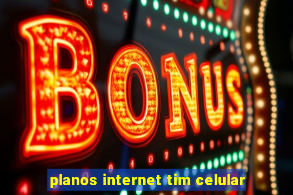 planos internet tim celular